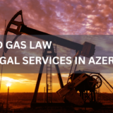 Oil and Gas Law legal services in azerbaijan