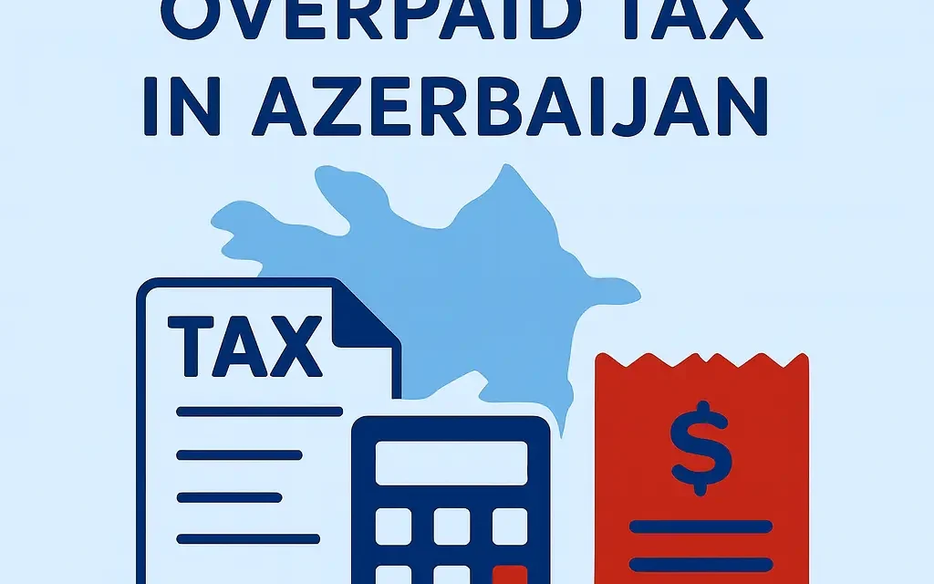 How to Reclaim Overpaid Tax in Azerbaijan – Step-by-Step Guide